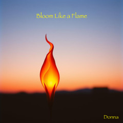 Bloom Like a Flame (Donna)