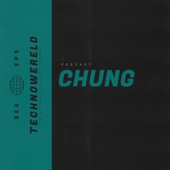 Chung | Techno Wereld Podcast SE0EP5