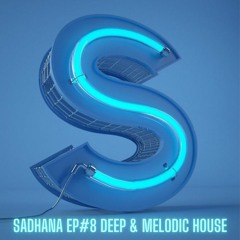 Sadhana Ep#8 Deep & Melodic House