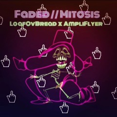 Faded // Mitosis  (LoafOvBread x AmpliFlyer)