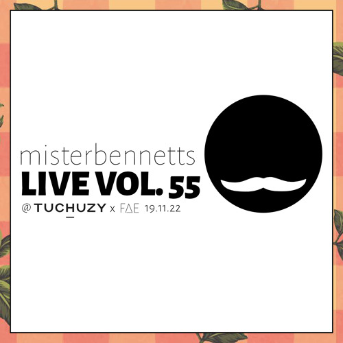 Mister Bennetts [LIVE] VOL. 55 @ Tuchuzy x FAE Launch - 19.11.22