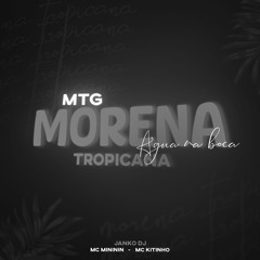MTG - Morena Tropicana (Água na boca) w/MC Kitinho . MC Mininin (Janko DJ)