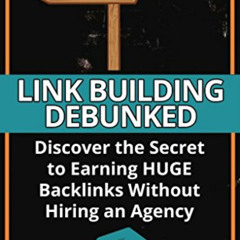 download PDF 📗 Link Building Debunked: Discover the Secret to Earning Huge Backlinks