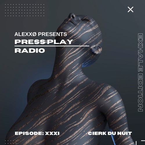 Press:Play Radio Episode XXXI - Exhale Edition With Cierk Du Nuit