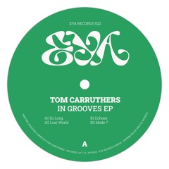 EYA022 TOM CARRUTHERS - IN GROOVES EP