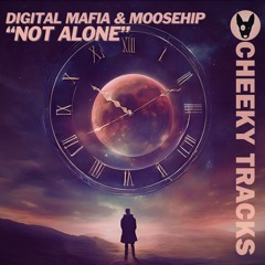 Digital Mafia & Moosehip - Not Alone - OUT NOW