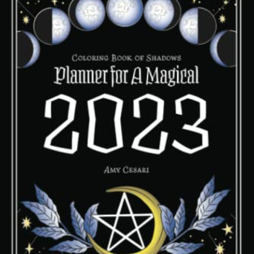 READ KINDLE √ Coloring Book of Shadows: Planner for a Magical 2023 by  Amy Cesari &