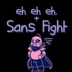 Sans Fight (+eh eh eh.) (Cooked Up) - Underswap