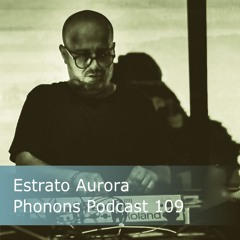 Phonons Podcast 109 Estrato Aurora