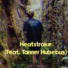 Heatstroke (feat. Tanner Hulsebus)