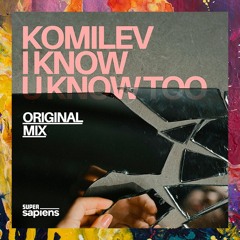 PREMIERE: Komilev — I Know U Know Too (Original Mix) [Super Sapiens]