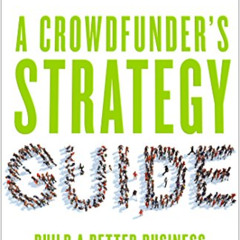 [Get] EPUB 📬 A Crowdfunder’s Strategy Guide: Build a Better Business by Building Com