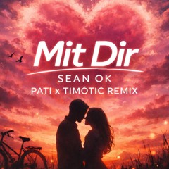 Mit Dir - Sean Ok (PATI x TIMØTIC Remix)