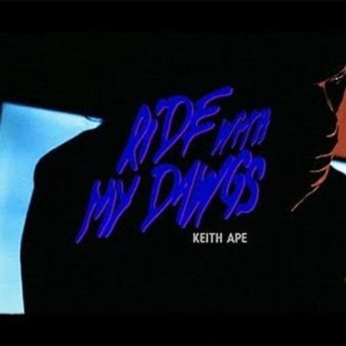 Keith Ape - RIDE WITH MY DAWGS