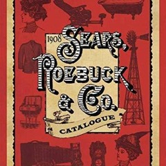 get [PDF] Download 1908 Sears, Roebuck & Co. Catalogue