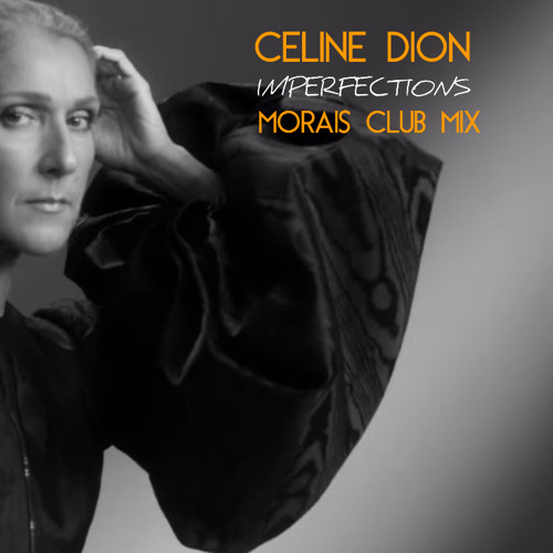 Stream Celine Dion Imperfections Morais Club Mix by Dj Morais