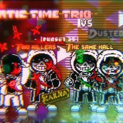 Murder! Karmatic Time Trio VS Dusted Karmas [Phase 1.25] - Two Killers, The Same Hall V2 <Not Mine>