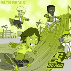 Go, Acid! (BLTN Bootleg)