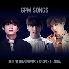 [MASHUP] Louder Than Bombs x Begin x Shadow