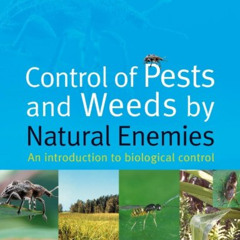 [ACCESS] PDF 🎯 Control of Pests and Weeds by Natural Enemies: An Introduction to Bio
