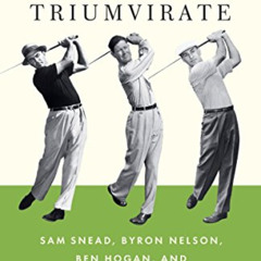 View EBOOK 📑 American Triumvirate: Sam Snead, Byron Nelson, Ben Hogan, and the Moder