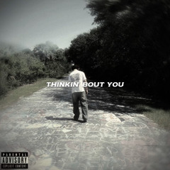 Thinkin' Bout You