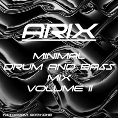 ARIX - MINIMAL DRUM AND BASS MIX VOLUME II