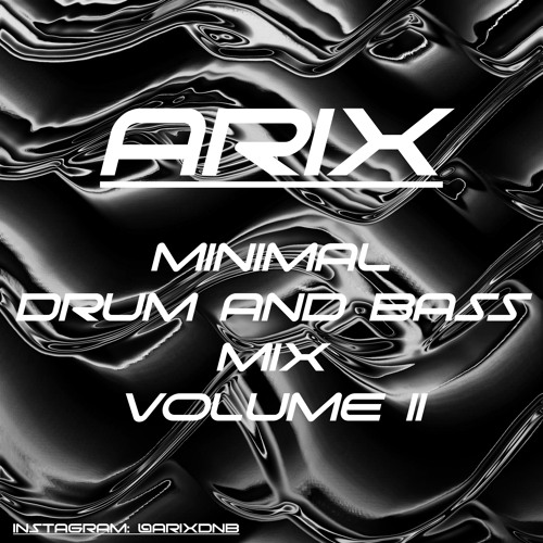 ARIX - MINIMAL DRUM AND BASS MIX VOLUME II