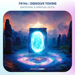 741Hz | Dissolve Toxins, Cleanse Infections & Boost Immune System | Emotional & Spiritual Detox