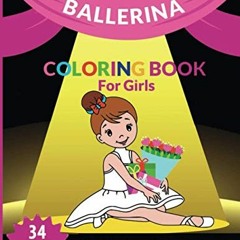GET [EBOOK EPUB KINDLE PDF] Ballerina coloring book for girls: ballet coloring pages for toddler by
