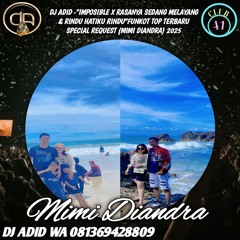 DJ ADID -“IMPOSIBLE X RASANYA AKU SEDANG MELAYANG & RINDU HATIKU RINDU “FUNKOT (MIMI DIANDRA) 2025
