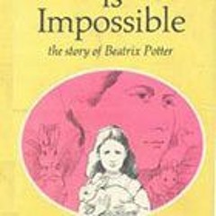 PDF/Ebook Nothing Is Impossible: The Story of Beatrix Potter BY Dorothy Aldis