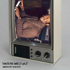 Haters Melt Pt.2 Mix