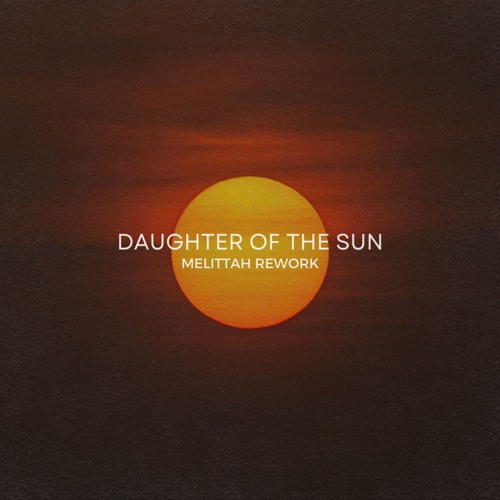 Daughter of the sun ( Rework )  - MELITTAH