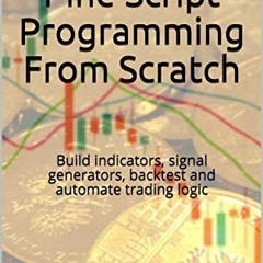 [VIEW] EBOOK EPUB KINDLE PDF TradingView Pine Script Programming From Scratch: Build indicators, sig