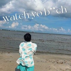 Watch Yo Bitch