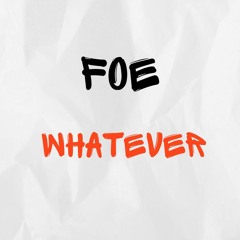 WHATEVER - FOE