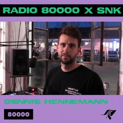 Radio 80000 x SNK - Dennis Hennemann [18.03.2023]