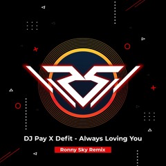 DJ Pay X Defit - Always Loving You (Ronny Sky Remix)