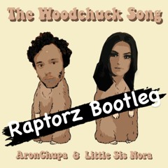AronChupa & Little Sis Nora - The Woodchuck Song (Raptorz Bootleg)