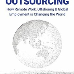 Read [PDF EBOOK EPUB KINDLE] Inside Outsourcing: How Remote Work, Offshoring & Global Employment is