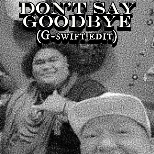 Don't Say Goodbye (JERSEY CLUB x UK GARAGE G-SWIFT EDIT)