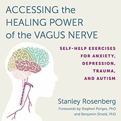 [Read Online] Accessing the Healing Power of the Vagus Nerve: Self-Help Exercises for Anxiety, Depre