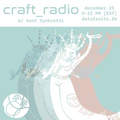 craft_radio w/ host Synkretic - 12212024