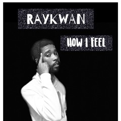 RayKwan- How I Feel