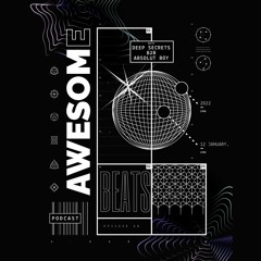 Awesome Beats Podcast With Deep Secrets B2B Absolut Boy | Episode 8