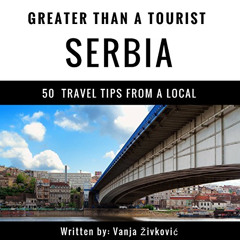 download EPUB 📪 Greater Than a Tourist: Serbia: 50 Travel Tips from a Local by  Vanj