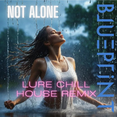 NOT ALONE (LURE CHILL HOUSE REMIX)