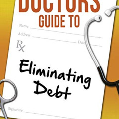 Get EPUB 💌 The Doctors Guide to Eliminating Debt by  Dr Cory S. Fawcett [PDF EBOOK E