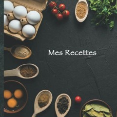 Mes Recettes Délicieuses: Le carnet à compléter - livre de cuisine